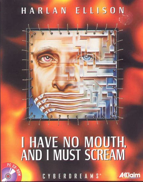 I have No Mouth, and I Must Scream